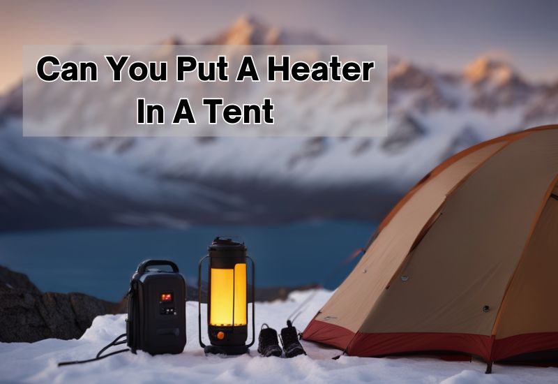 Can You Put A Heater In A Tent