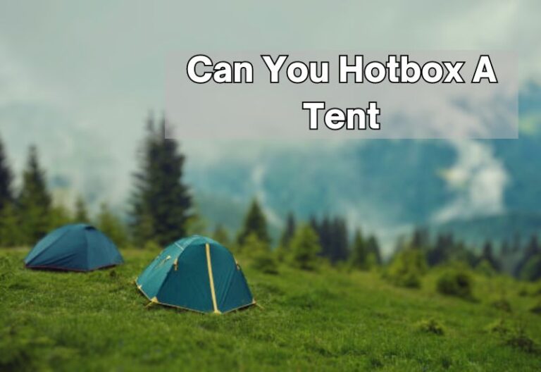 Can You Hotbox A Tent