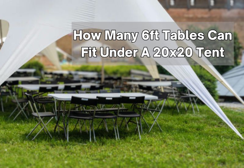 How Many 6ft Tables Can Fit Under A 20x20 Tent