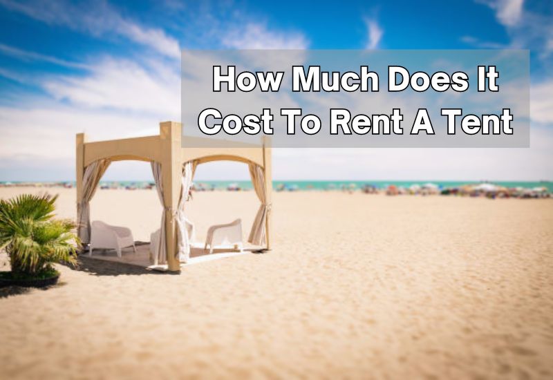 How Much Does It Cost To Rent A Tent