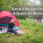 Can A 2 Person Tent Fit A Queen Air Mattress