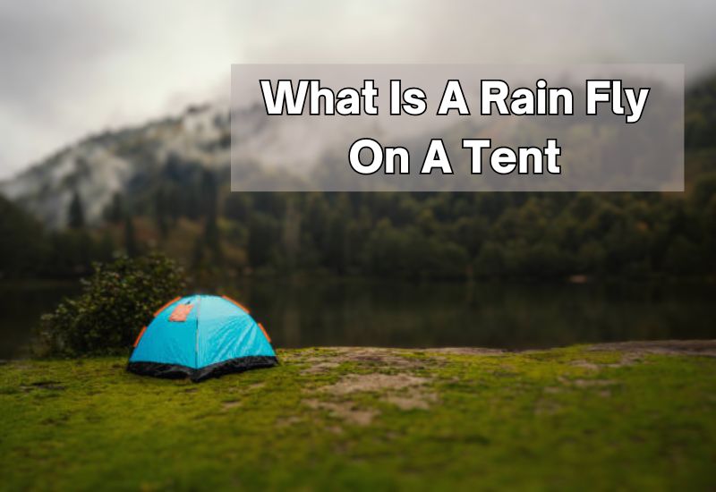 What Is A Rain Fly On A Tent