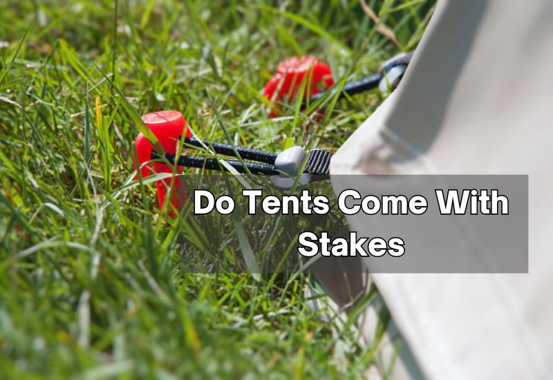 Do Tents Come With Stakes