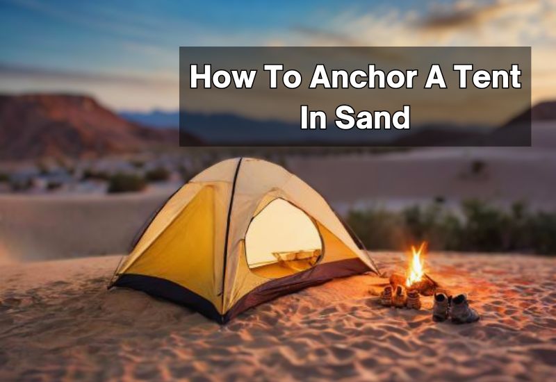 How To Anchor A Tent In Sand