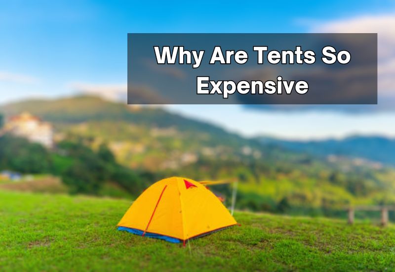 Why Are Tents So Expensive