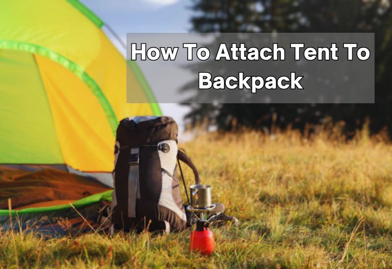 How To Attach Tent To Backpack