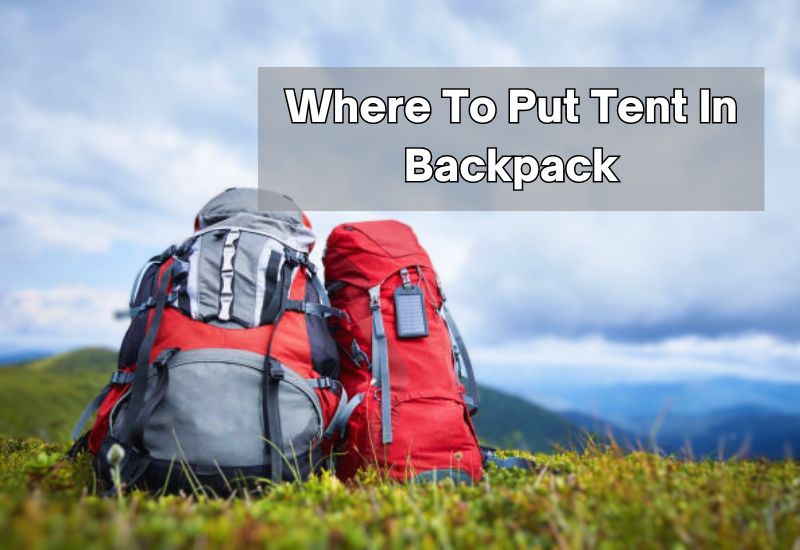 Where To Put Tent In Backpack