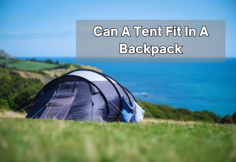 Can A Tent Fit In A Backpack