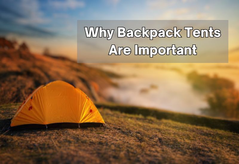 Why Backpack Tents Are Important