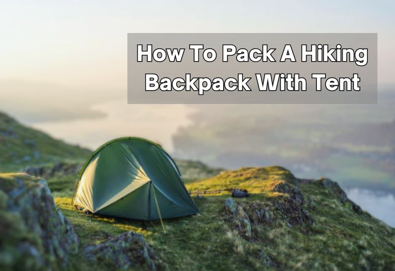 How To Pack A Hiking Backpack With Tent