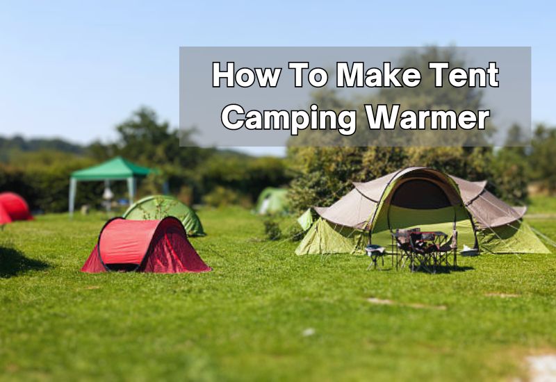 How To Make Tent Camping Warmer