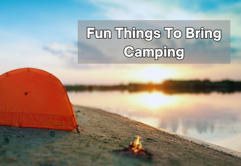 Fun Things To Bring Camping