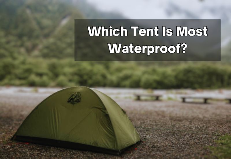 Which Tent Is Most Waterproof?