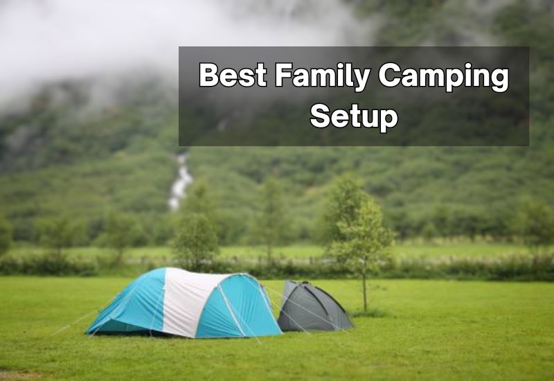 Best Family Camping Setup