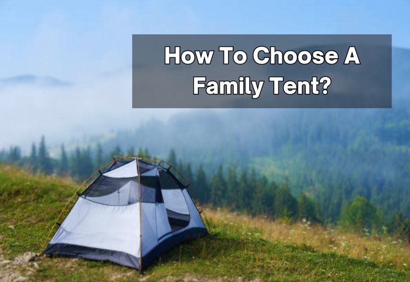 How To Choose A Family Tent?