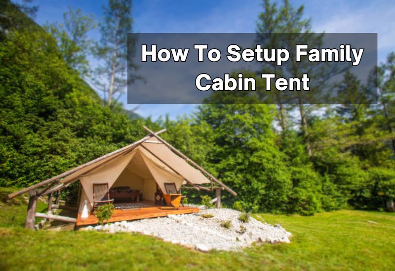 How To Setup Family Cabin Tent