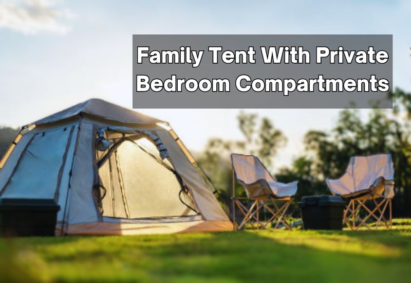 Family Tent With Private Bedroom Compartments