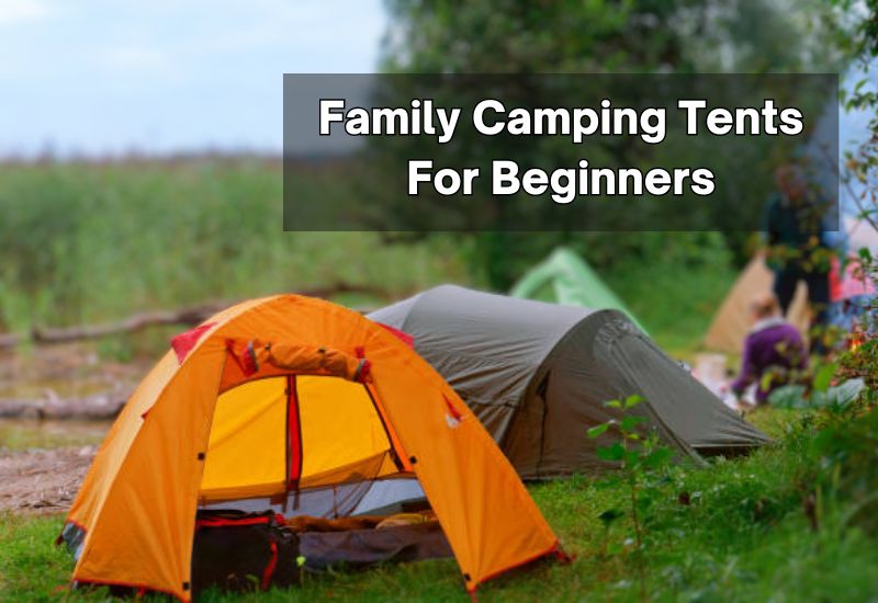 Family Camping Tents For Beginners