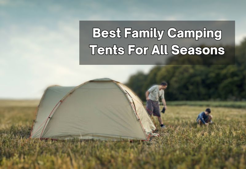 Best Family Camping Tents For All Seasons