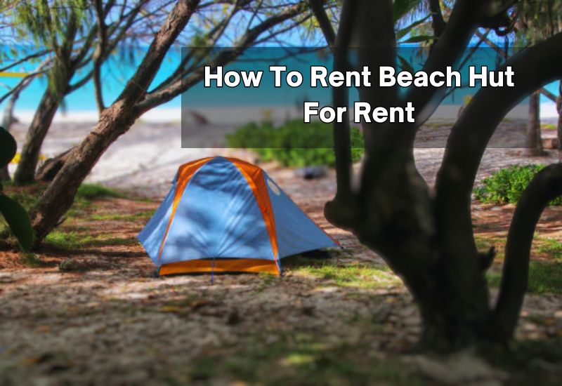 How To Rent Beach Hut For Rent