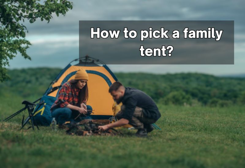 How To Pick A Family Tent?