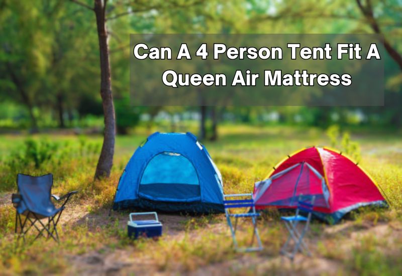 Can A 4 Person Tent Fit A Queen Air Mattress