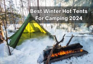 Best Winter Hot Tents For Camping 2024